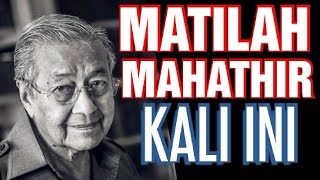 MATILAH MAHATHIR KALI INI!!!