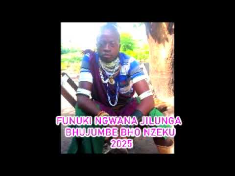 FUNUKI NGWANA JILUNGA BHUJUMBE BHO NZEKU 0615248519 2025