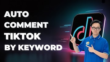 Auto Comment Tiktok By Keyword | Tiktok Auto Comment Bot