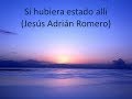 Si hubiera estado allí &quot;Letra&quot; (Jesús Adrián Romero)