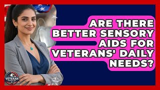 Are There Better Sensory Aids For Veterans' Daily Needs? - Veteran Community Guide