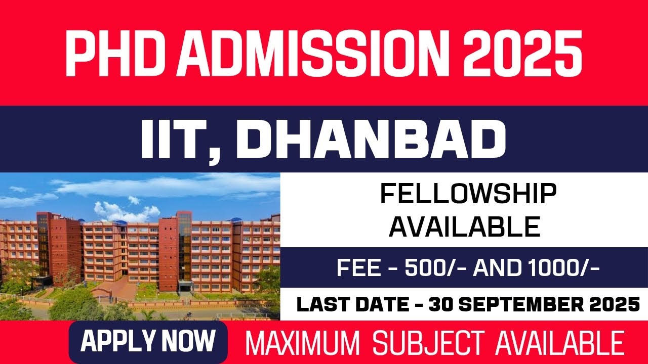 New PhD Admission 2025 | Indian Institute of Technology Dhanbad | IIT Dhanbad | Fellowship | Apply