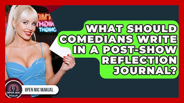 What Should Comedians Write In A Post-show Reflection Journal? - Open Mic Manual