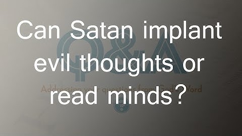 Can Satan implant evil thoughts or read minds?