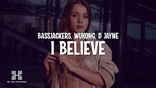Bassjackers, WUKONG, D Jayne - I Believe (Lyrics)