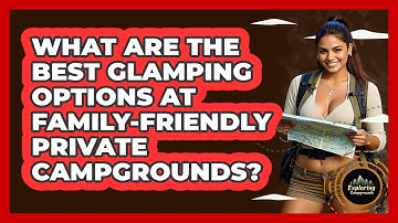What Are The Best Glamping Options At Family-friendly Private Campgrounds? - Exploring Campgrounds