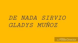 Miniatura de vídeo de "Gladys Muñoz De nada sirvió con letra"