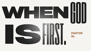 WHEN GOD IS FIRST - PASTOR RL