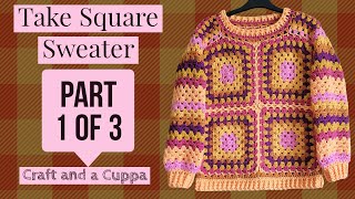 Take Square  Sweater Part 1 of 3  Full Length Crochet Tutorial by Craft and a Cuppa