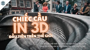 Cây cầu đầu tiên trên thế giới được chế tạo bằng công nghệ in 3D #cầuđường #kiếntrúc