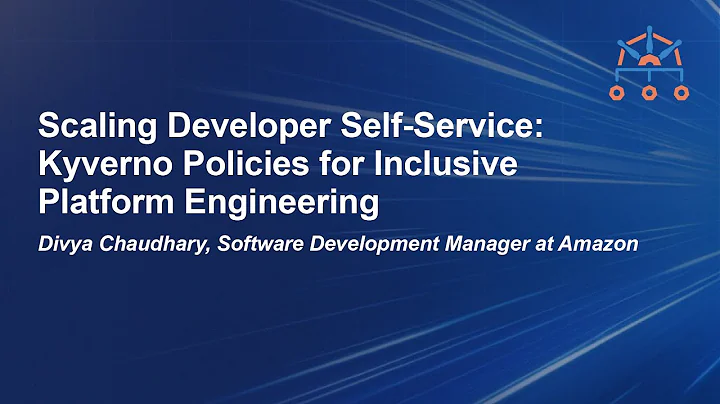Scaling Developer Self-Service: Kyverno Policies for Inclusive Platform Engineering- Divya Chaudhary