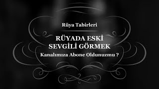 Rüyada Eski Sevgili Görmek Eski Sevgili İle Konuşmak - Rüya Tabirleri Rüya Yorumu