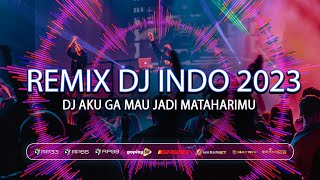 DJ REMIX INDONESIA 2023 - DJ AKU GA MAU JADI MATAHARIMU