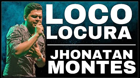 Jhonatan Montes - Loco Locura (Video Lyrics)