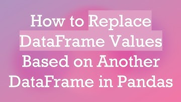 How to Replace DataFrame Values Based on Another DataFrame in Pandas