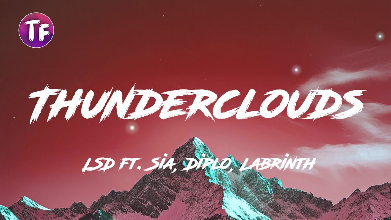LSD - Thunderclouds ft Sia, Diplo, Labrinth (Lyrics/Letra) LSD - Thunderclouds ft Sia, Diplo, Labrinth (Lyrics/Letra)