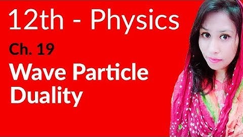 FSc Physics Book 2, Ch 19 - Wave Particle Duality - 12th Class Physics
