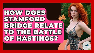 How Does Stamford Bridge Relate To The Battle Of Hastings? - Unmapping Scandinavia