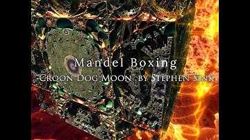 Mandel Boxing | "Croon Dog Moon" | Fractal video & music by Steve Sink