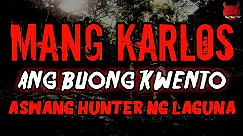 Mang Karlos | Ang Buong Kwento | Aswang Hunter sa ...