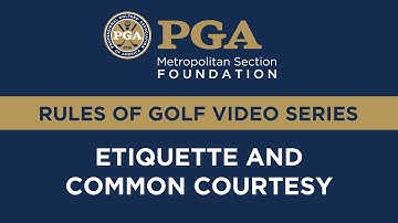 Met PGA Foundation Rules Series: Etiquette and Common Courtesy