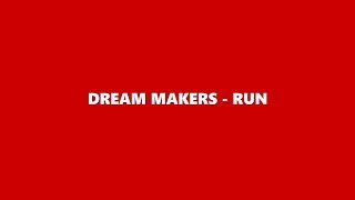 DREAM MAKERS - RUN ( LYRIC VIDEO )