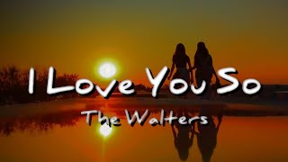 The Walters - I Love You So (Lyrics)