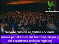 Recorte cultural en Chillán enciende alarma por el futuro del Teatro Municipal