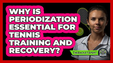 Why Is Periodization Essential For Tennis Training And Recovery? - The Racket Xpert