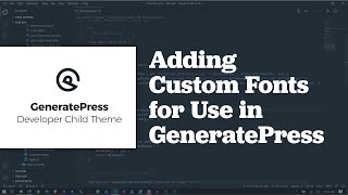 3 Ways to Add Custom Fonts to the GeneratePress Developer Child Theme for WordPress