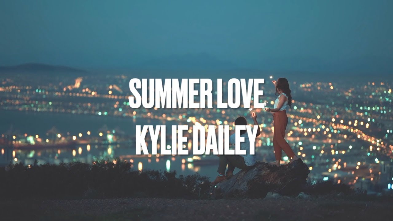 KYLIE DAILEY SUMMER LOVE YouTube