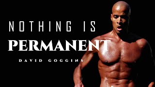 NOTHING IS PERMANENT - Motivational Speech - DAVID GOGGINS