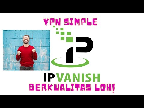 TUTORIAL INSTALASI DAN PENGGUNAAN IPVANISH VPN ||| FRIENDLY VPN USERS