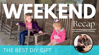 The Best DIY Gift | Weekend Recap