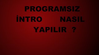 Programsız intro nasıl yapılır  sesli anlatım türkçe