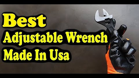 Best Adjustable Wrench Made In USA