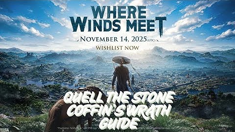 Quell the Stone Coffin’s Wrath Guide | Where Winds Meet (Full Puzzle + Fight Walkthrough)