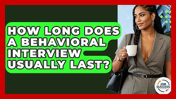 How Long Does A Behavioral Interview Usually Last? - Job Success Network