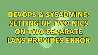 Famous DevOps & SysAdmins: Setting up two NICs on two separate LANs provides error (2 Solutions!!) Profile