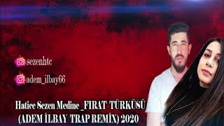 Hatice Sezen Medine _-_FIRAT TÜRKÜSÜ (ADEM İLBAY) TRAP REMİX 2020 Resimi