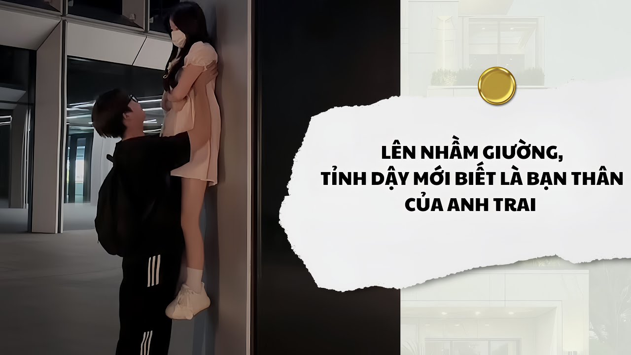 [Audio] Lên Nhầm Giường, Tỉnh Dậy Mới Biết Là Bạn Thân Của Anh Trai | Mắc Cỡ Audio 