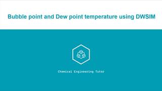 Computation of Bubble point and Dew point temperature using DWSIM