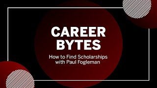 Career Bytes: How to Find Scholarships featuring Paul Fogleman