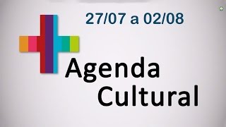 Agenda Cultural - 27/07 a 02/08 Agenda Cultural - 27/07 a 02/08