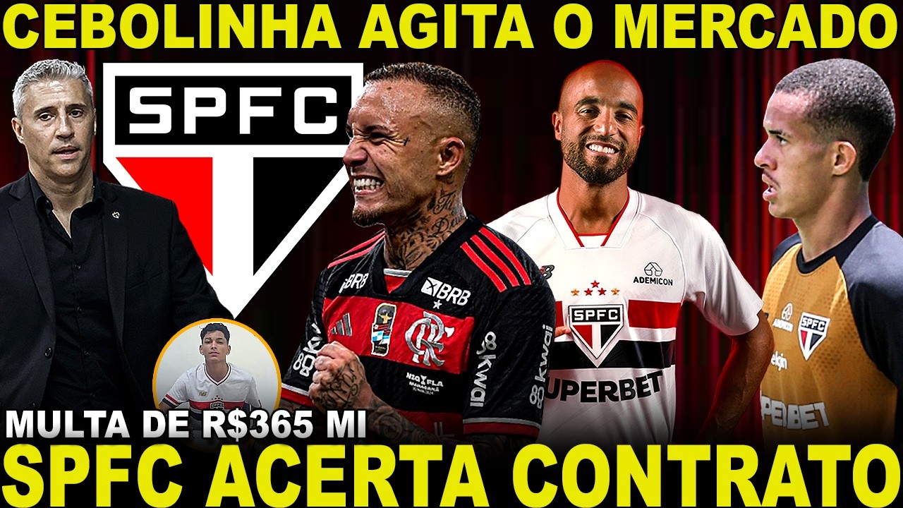 ACERTOU!!! SPFC CONTRATA ATACANTE! JOIA DE R$360 MILHÕES! CEBOLINHA AGITA O MERCADO! LUCAS SAINDO?
