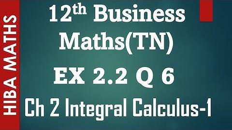 12th business maths Integral calculus 1 chapter 2 exercise 2.2 question 6 hiba maths