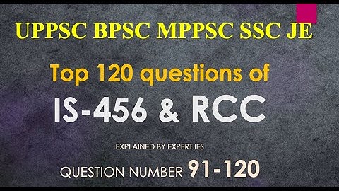 IS 456 & RCC || TOP 120 QUESTIONS || 91-120 || UPPSC AE 2021 UKPSC BPSC SSC JE MPPSC