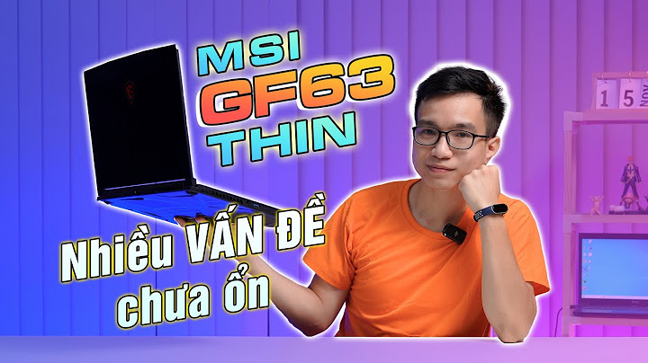 Những lỗi thường gặp trên msi gf 63 năm 2024