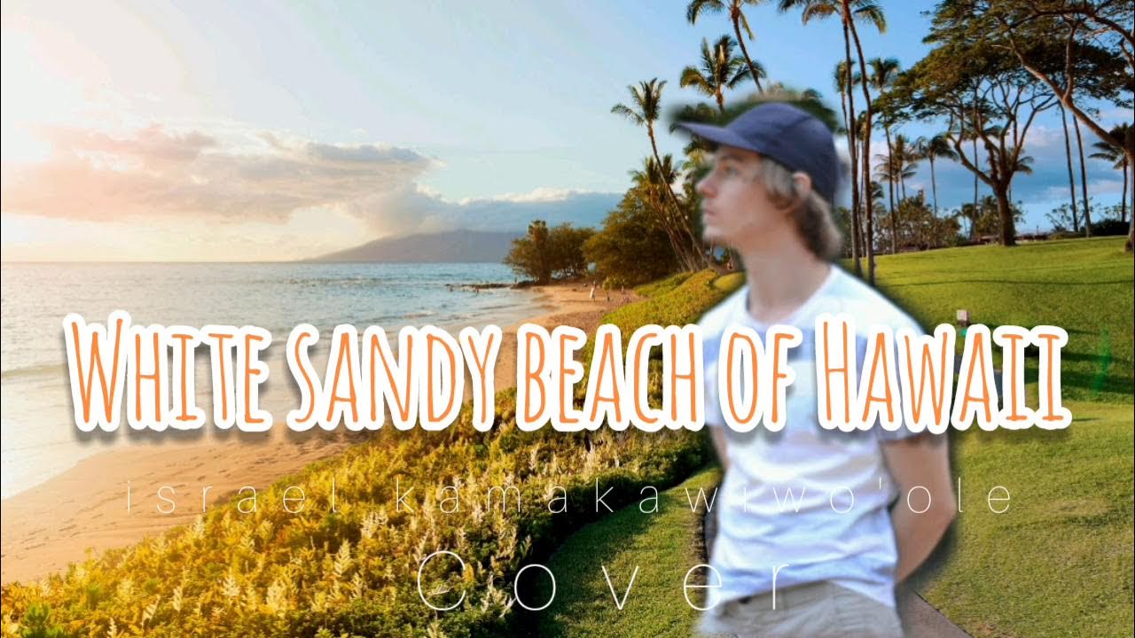Israel Kamakawiwoʻole White Sandy Beach Of Hawaiʻi Israel Kamakawiwo'ole - White Sandy Beach of Hawaiʻi Cover - YouTube