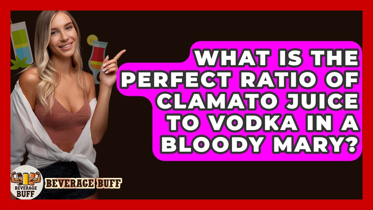 What Is The Perfect Ratio Of Clamato Juice To Vodka In A Bloody Mary? - Beverage Buff